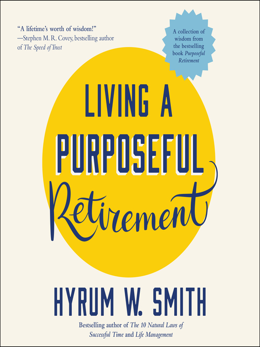 Title details for Living a Purposeful Retirement by Hyrum W. Smith - Available